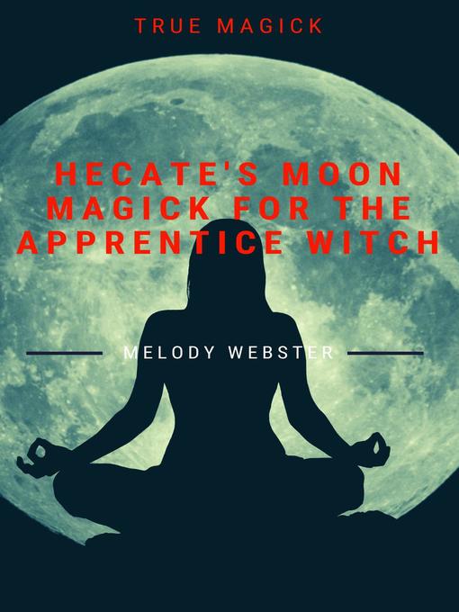 Title details for Hecate's Moon Magick for the Apprentice Witch by Melody Webster - Wait list